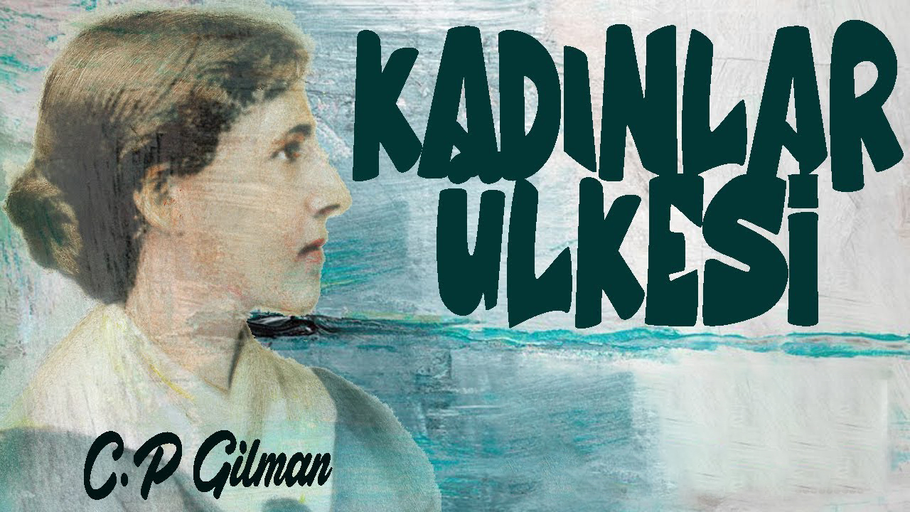 Charlotte Perkins Gilman’dan Kadınlar Ülkesi