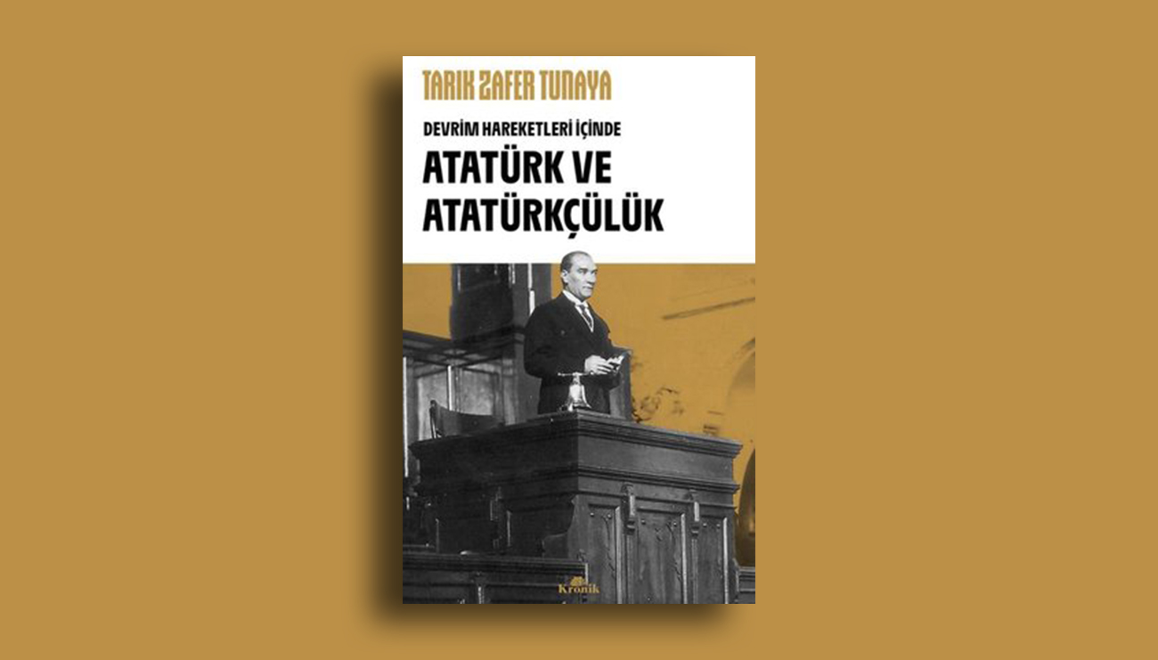 Tarık Zafer Tunaya: Atatürk Ve Atatürkçülük